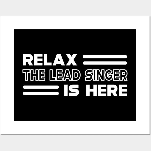 Lead Singer - Relax the lead singer is here Wall Art by KC Happy Shop